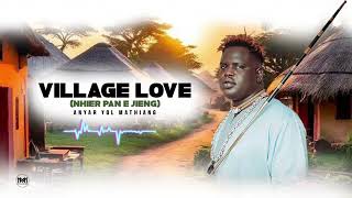 ANYAR YOL MATHIANG  VILLAGE LOVE  NEW SOUTH SUDAN MUSIC [upl. by Tammie435]