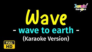 Wave  Wave To Earth Karaoke Version [upl. by Jermain]