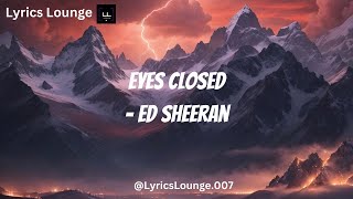 Eyes Closed Lyrics  Ed Sheeran [upl. by Stila]