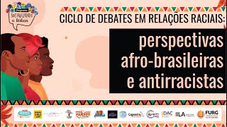 Ciclo de debates em relações raciais perspectivas afrobrasileiras e antirracistas [upl. by Rosalyn]