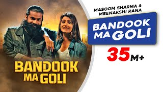 Bandook Ma Goli  Masoom Sharma  Meenakshi Rana  Latest Haryanvi Songs Haryanvi 2022 [upl. by Odrude]