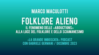 Marco Maculotti FOLKLORE ALIENO quotLa Grande Imboscata Podcastquot con Gabriele Germani [upl. by Initirb558]