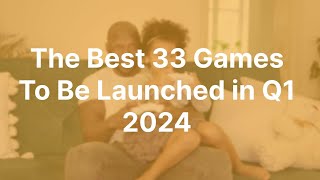 The Best 33 Games To Be Launched in Q1 2024 [upl. by Nahtanohj]