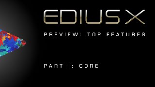 EDIUS X Preview  Top Features Part 1 Core [upl. by Leon]