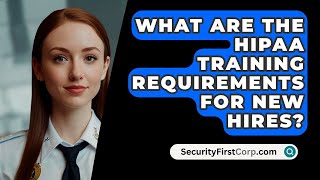 What Are The HIPAA Training Requirements For New Hires  SecurityFirstCorpcom [upl. by Kealey889]