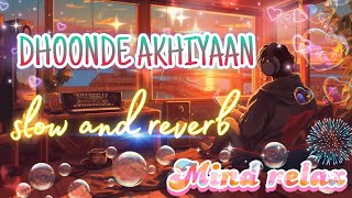 DHOONDE AKHIYAAN SONG 🎧  SLOW AND REVERB  LOFI SONG slowedandreverb song music ytsong [upl. by Joshi]