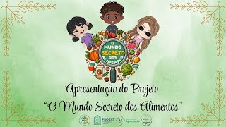 Apresentação do Projeto quotO Mundo Secreto dos Alimentosquot [upl. by Onifur]