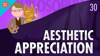 Aesthetic Appreciation Crash Course Philosophy 30 [upl. by Lichter]