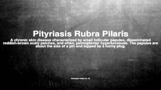 Medical vocabulary What does Pityriasis Rubra Pilaris mean [upl. by Loggins]