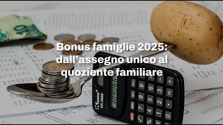 Bonus famiglie 2025 dall’assegno unico al quoziente familiare le ipotesi [upl. by Baal593]