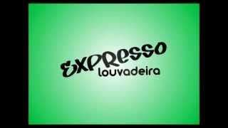 Expresso louvadeira  Derramando unção [upl. by Eelrebmik]