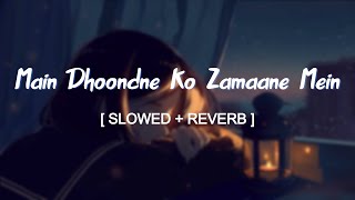 Main Dhoondne Ko Zamaane Mein Jab Wafa Nikla Slowed and Reverbed Magical  Arijit Singh [upl. by Siravaj]