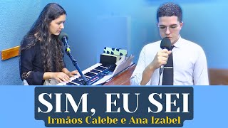 SIM EU SEI  Irmãos Calebe e Ana Izabel [upl. by Loresz]