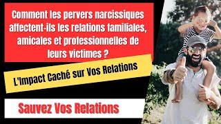 COMMENT LES PERVERS NARCISSIQUES AFFECTENT ILS LES RELATIONS familiales amicales et prof [upl. by Yreffoeg]