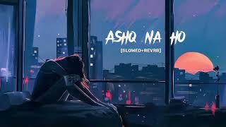 Ashq Na Ho   Slowed  Reverb   Arijit Singh  Akshay Kumar and Sonakshi Sinha  Lofi Song [upl. by Lawrenson]