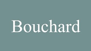 How to Pronounce Bouchard Correctly in French [upl. by Evelin443]