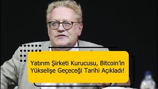 ABD’li Yatırım Şirketi Kurucusu Bitcoin’in Yükselişe Geçeceği Tarihi Açıkladı [upl. by Nannek]