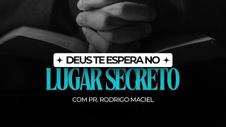 quotDeus te espera no lugar secretoquot  Pr Rodrigo Maciel [upl. by Doig]