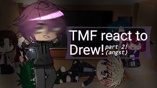 TMF REACT to DREW part 2 angst [upl. by Candida]