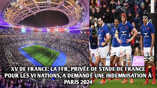 LA FFR PRIVÉE DE STADE DE FRANCE POUR LES VI NATIONS A DEMANDÉ UNE INDEMNISATION À PARIS 2024 [upl. by Led1]