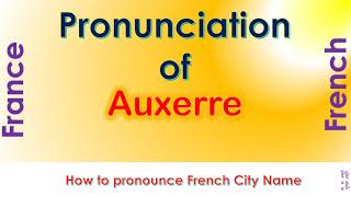 Auxerre  How to pronounce Auxerre Yonne BourgogneFrancheComté in French accent [upl. by Etessil]