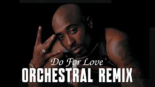 2Pac  Do For Love  EPIC ORCHESTRAL VERSION [upl. by Casady568]