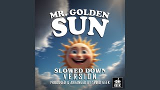 Mr Golden Sun Slowed Down Version [upl. by Lambertson639]