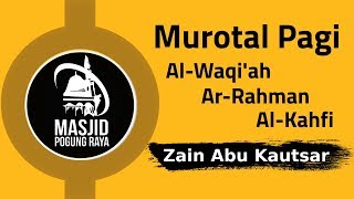 Murotal Pagi  Zain Abu Kautsar  Surat AlWaqiah ArRahman AlKahfi [upl. by Radloff943]