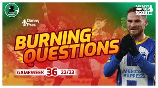 ATTACKING THE DOUBLE  Burning Questions GW 36  Fantasy Premier League 2223 [upl. by Siraj]