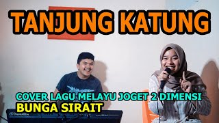 Tanjung Katung Cover Lagu Melayu Joget 2 Dimensi  Bunga Sirait FikriAnshori19 [upl. by Norvol]