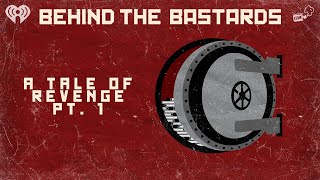 Part One A Tale of Revenge  BEHIND THE BASTARDS [upl. by Ybrik499]