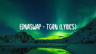 Ednaswap  Torn lyrics [upl. by Leugimsiul]