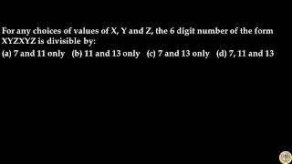 For any choices of values of X Y and Z the 6 digit number of the form XYZXYZ is divisible by [upl. by Oirevlis]