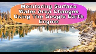 Monitoring Surface Water Area Changes Using the Google Earth Engine  Surface Water mapping in GEE [upl. by Cullie]