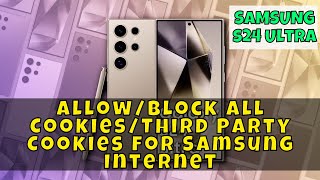 How to AllowBlock All CookiesThird Party Cookies for Samsung Internet Samsung Galaxy S24 Ultra [upl. by Anelegna]