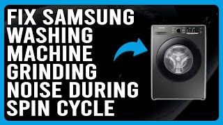 Samsung Washing Machine Grinding Noise During Spin Cycle Overloading  How To Easily Fix The Issue [upl. by Eggett]