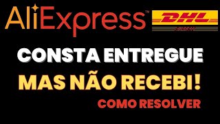 Consta Como Entregue mas Não Recebi Aliexpress e DHL [upl. by Glendon]