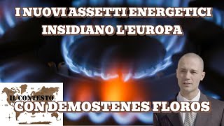 I nuovi assetti energetici insidiano l’Europa – Con Demostenes Floros [upl. by Demahum]