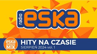 ESKA Hity na Czasie  Sierpień 2024 vol 1 – oficjalny mix Radia ESKA [upl. by Tace]