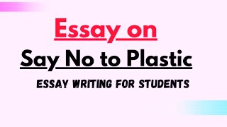 Write Essay on Say No to Plastic in English  Essay Writing for Students  Say No to Plastic Essay [upl. by Fattal]