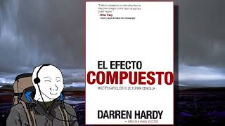 Audiolibro Gratis El Efecto Compuesto Multiplicar el éxito de forma sencillaquot by Darren Hardy [upl. by Eirojram200]