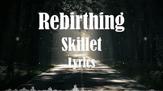 Skillet  Rebirthing Lyrics HQ Audio 🎵 [upl. by Dagley]