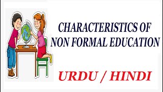 Characteristics of Non Formal Education or Learning Urdu  Hindi [upl. by Inobe]