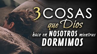 3 Cosas que Dios hace en NOSOTROS mientras DORMIMOS [upl. by Akerdnahs214]