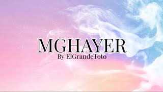 Mghayer lyrics  ElGrandeToto [upl. by Ferdinande]