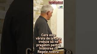 Care este vârsta de la care trebuie să ne pregătim pentru întâlnirea cu Regele nostru  Viorel Roșca [upl. by Nador]