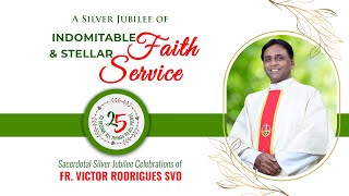 Sacerdotal Silver Jubilee of Fr Victor Rodrigues SVD A Saga of Indomitable Faith amp Stellar Service [upl. by Balfore]