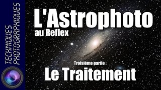 LAstrophoto au Reflex  Troisième partie  le Traitement [upl. by Hermann20]