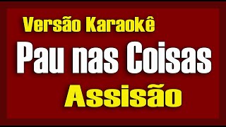 Pau nas coisas Assisão Versão Delson Azevedo Karaokê [upl. by Schlessinger]