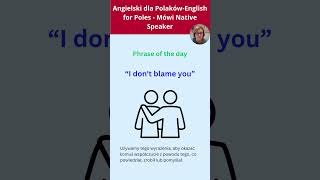 Powiedzenie dnia po angielsku Mówi Native Speaker  English Phrase of the day “I dont blame you” [upl. by Tiebout]